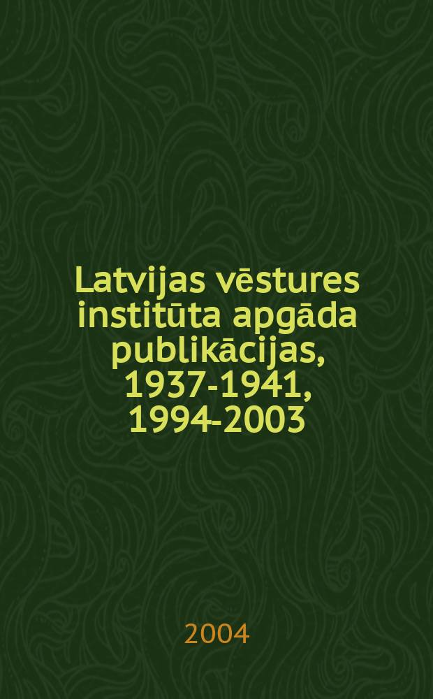 Latvijas vēstures institūta apgāda publikācijas, 1937-1941, 1994-2003 = Литышские публикации Института истории за годы 1937 - 1941, 1994 - 2003