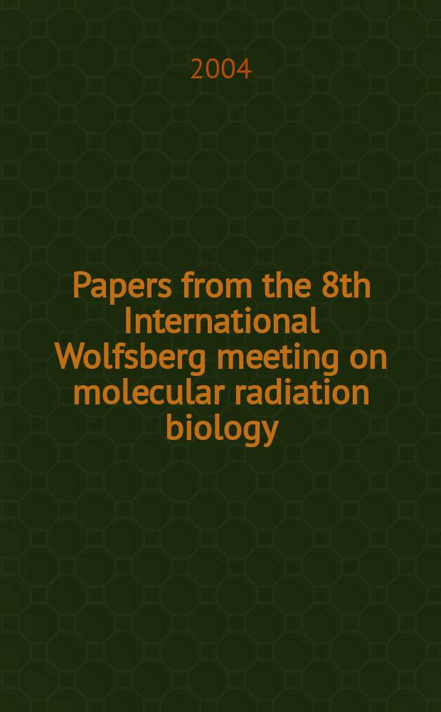 Papers from the 8th International Wolfsberg meeting on molecular radiation biology/oncology, 2004 = Страницы 8-го международного съезда по молекулярной радиационной биологии/онкологии.