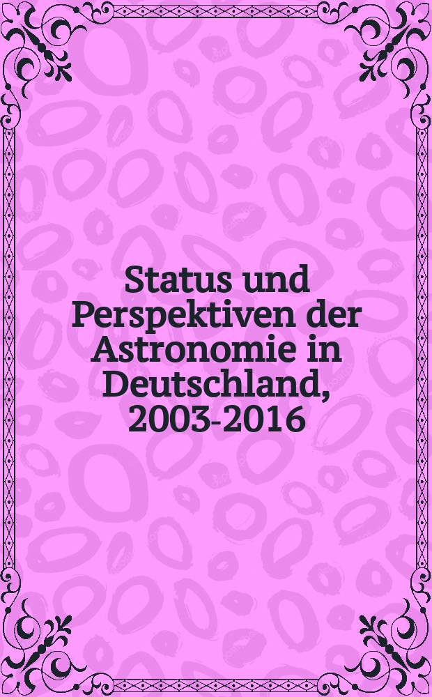 Status und Perspektiven der Astronomie in Deutschland, 2003-2016 : Denkschrift