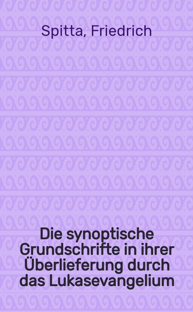 Die synoptische Grundschrifte in ihrer Überlieferung durch das Lukasevangelium = Синоптическая основа, ее отражение в Евангелии от Луки