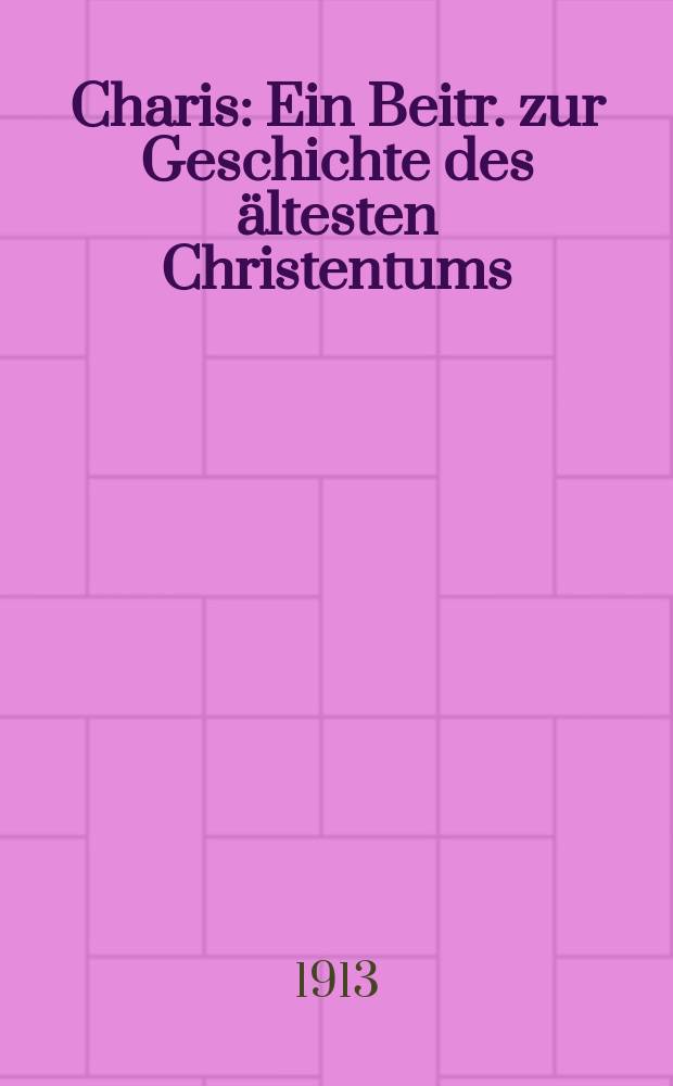 Charis : Ein Beitr. zur Geschichte des ältesten Christentums = Харита: Статьи об истории раннего христианства
