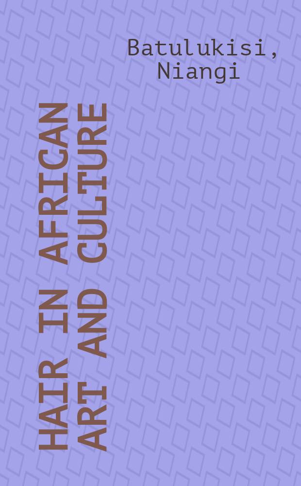 Hair in African art and culture : Publ. in conjunction with an Exhib. organized a. presented by the Museum for Afr. art, New York, from 9 Febr. to 28 May, 2000 = Волосы в африканском искусстве и культуре