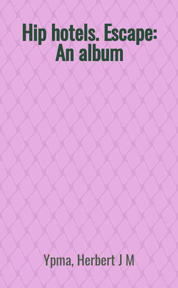 Hip hotels. Escape : An album = Отели
