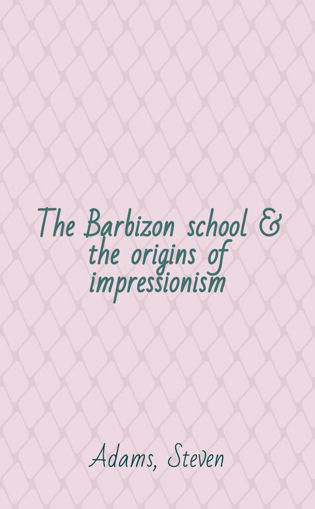 The Barbizon school & the origins of impressionism : An album = Барбизонская школа и начала импрессионизма