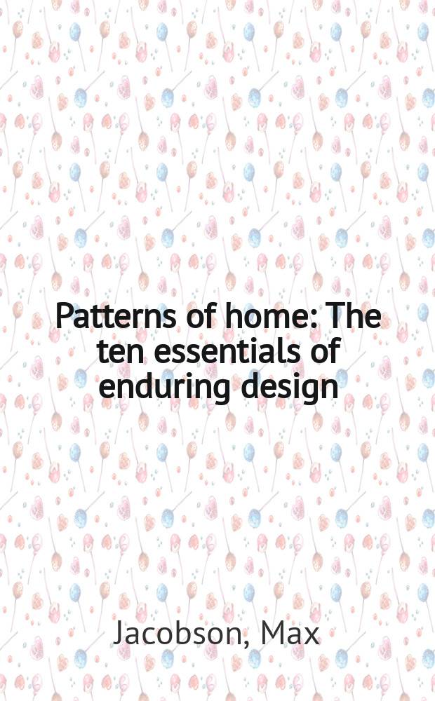 Patterns of home : The ten essentials of enduring design : An album = Пример дома