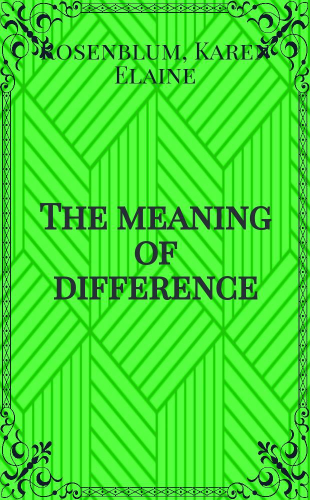 The meaning of difference : Amer. constructions of race, sex a. gender, social class, a. sexual orientation : A text/reader = Значение разницы: Раса, пол и гендер, социальные классы и сексуальная ориентация в Америке