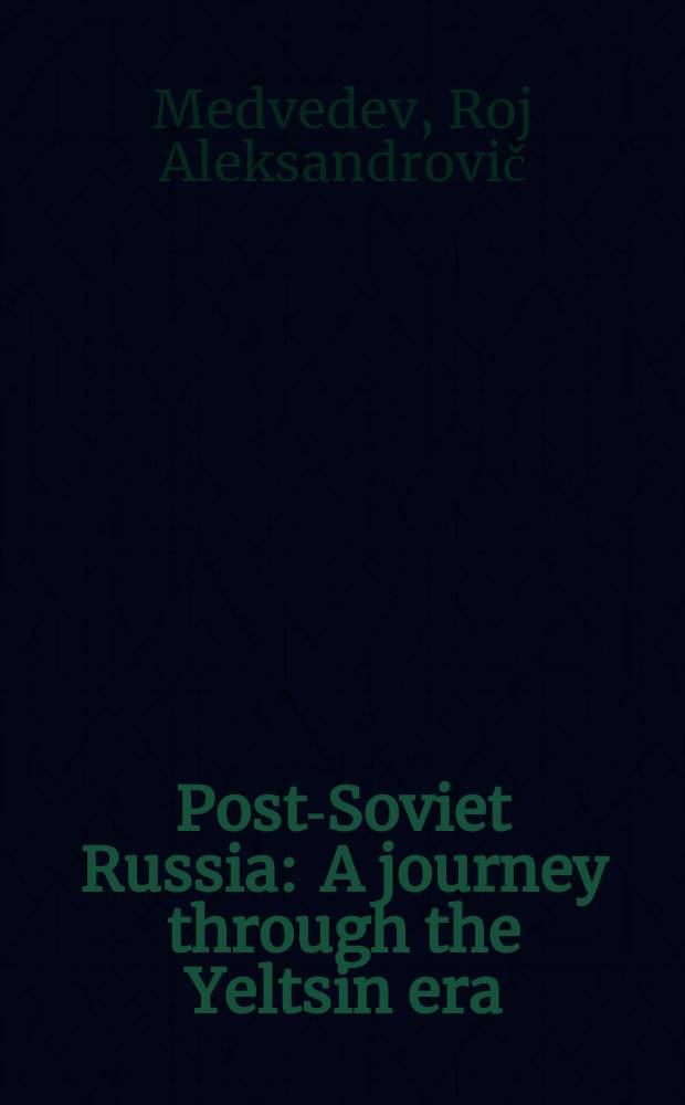 Post-Soviet Russia : A journey through the Yeltsin era = Путешествие через ельцинскую эру. Пост-советская Россия