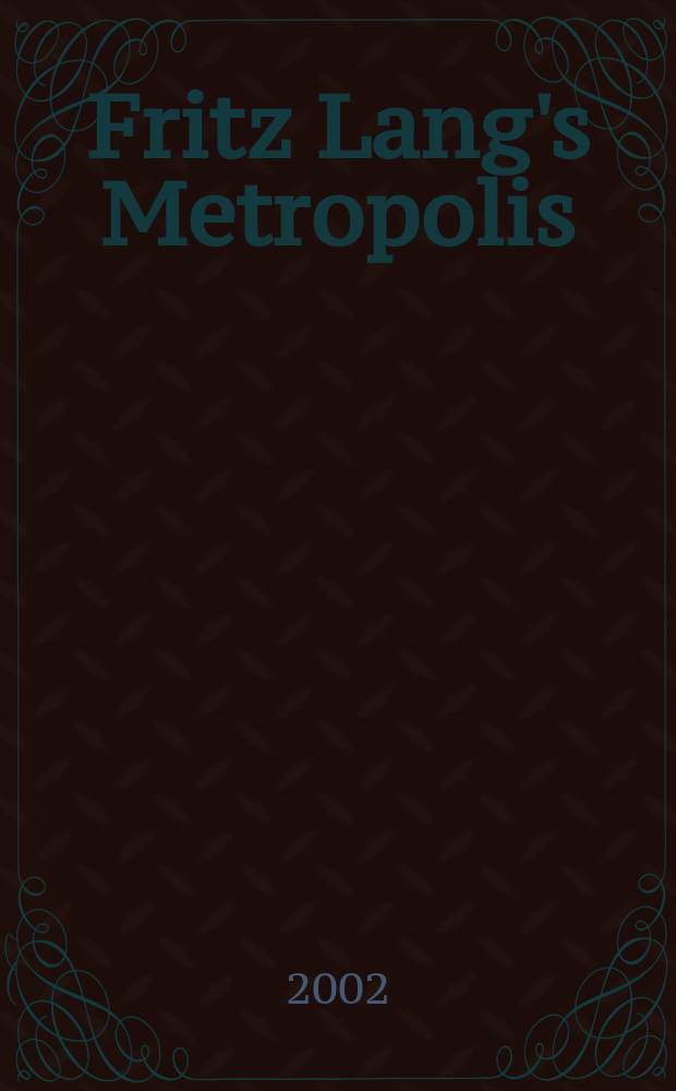 Fritz Lang's Metropolis : Cinematic visions of technology a. fear = Метрополис Фрица Ланга