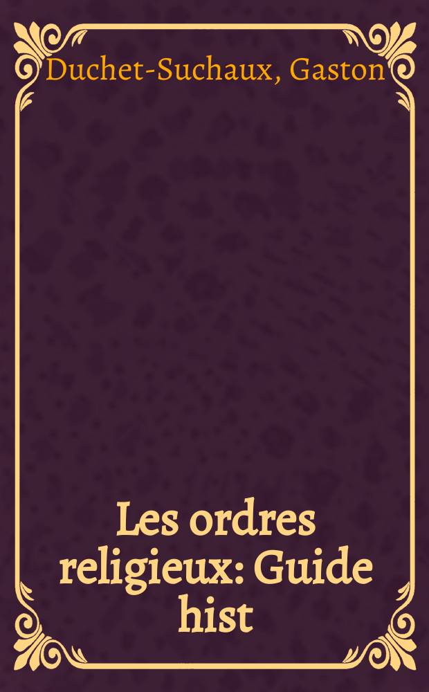 Les ordres religieux : Guide hist = Религиозные обряды: Исторический путеводитель
