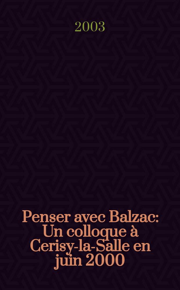 Penser avec Balzac : Un colloque &agrave; Cerisy-la-Salle en juin 2000 = Думать с Бальзаком