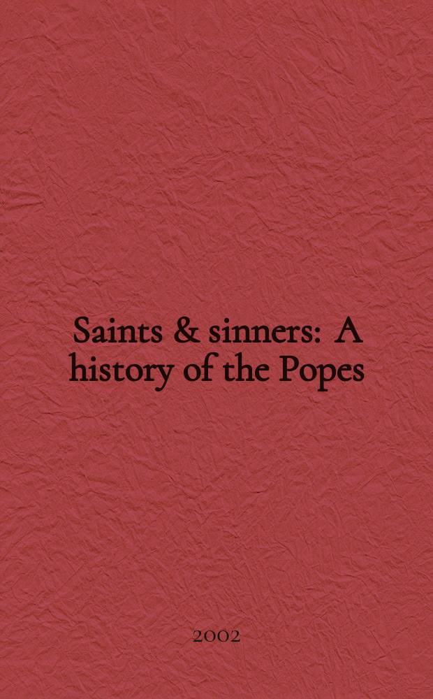 Saints & sinners : A history of the Popes = Святые и грешники: История пап