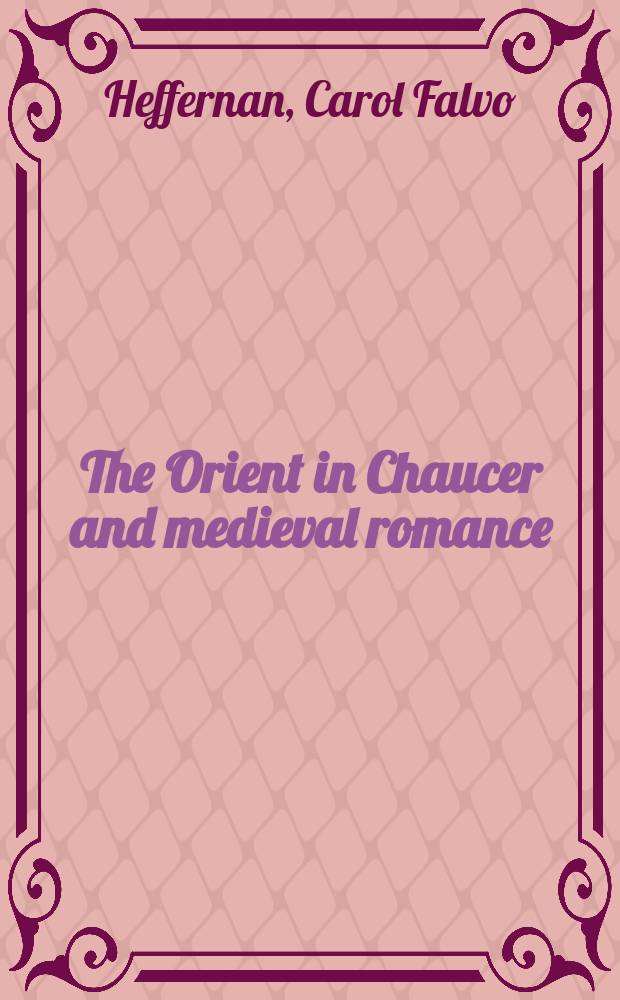 The Orient in Chaucer and medieval romance = Восток в произведениях Чосера и в средневековых романах