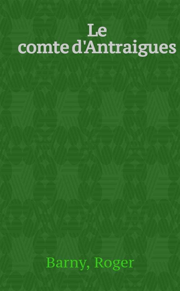 Le comte d'Antraigues : un disciple aristocrate de J.-J. Rousseau : De la fascination au reniement 1782-1797 = Граф Антрэг:аристократический ученик Ж.-Ж.Руссо
