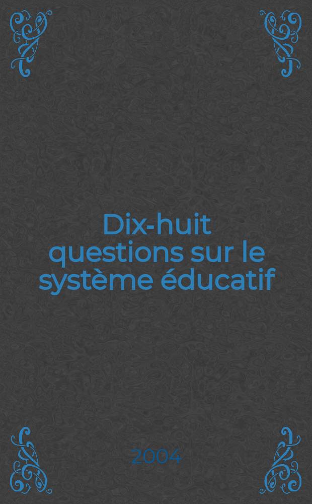 Dix-huit questions sur le système éducatif = 18 вопросов по образовательной системе.