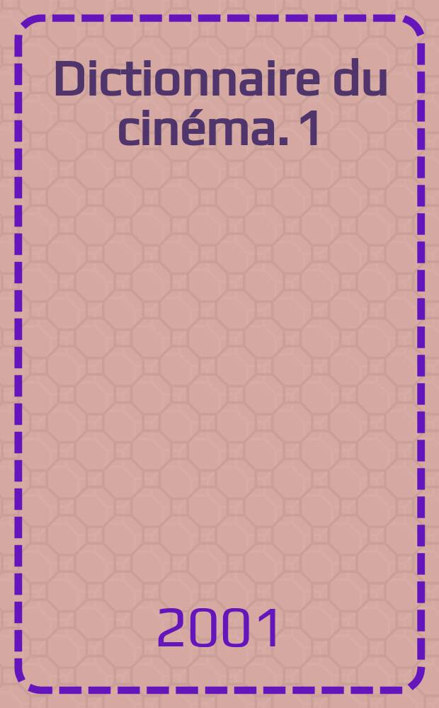 Dictionnaire du cinéma. [1] : Les réalisateurs