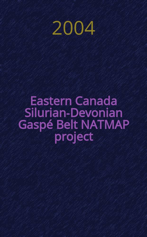 Eastern Canada Silurian-Devonian Gaspé Belt NATMAP project = Le Project CARTNAT dans l'Est du Canada - la ceinture de Gaspè au Silurien-Dèvonien = Проект ПКГН (Программа национальной геологической картографии) в восточной Канаде-зона Гаспе в силуре-девоне