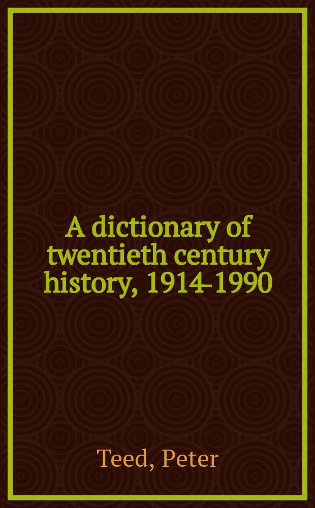 A dictionary of twentieth century history, 1914-1990 = Словарь истории 20 века, 1914-1990