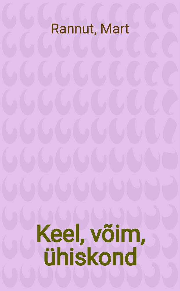 Keel, võim, ühiskond : Sotsiolingvistika ja keelepoliitika õpik = Язык, власть, общество.