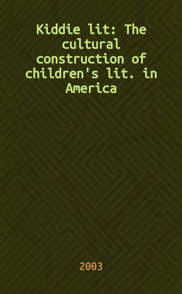 Kiddie lit : The cultural construction of children's lit. in America = Культурное созидание в американской детской литературе