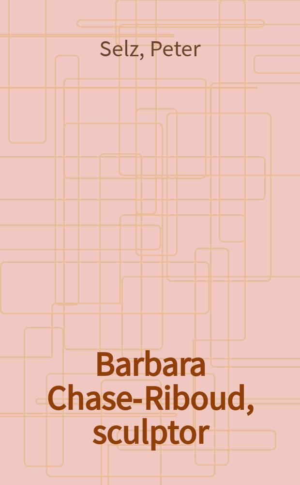 Barbara Chase-Riboud, sculptor : Essays = Барбара Чейз-Райбоуд
