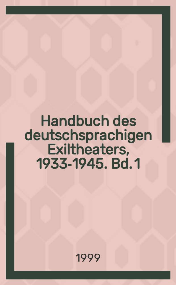 Handbuch des deutschsprachigen Exiltheaters, 1933-1945. Bd. 1 : Verfolgung und Exil deutschsprachiger Theaterkünstler = Гонение и ссылка немецкого театра 1933-1945
