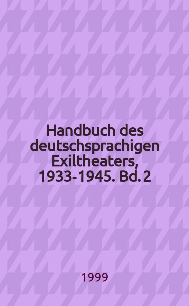 Handbuch des deutschsprachigen Exiltheaters, 1933-1945. Bd. 2 : Biographisches Lexikon der Theaterk&uuml;nstler = Биографический справочник театральных деятелей L-Z