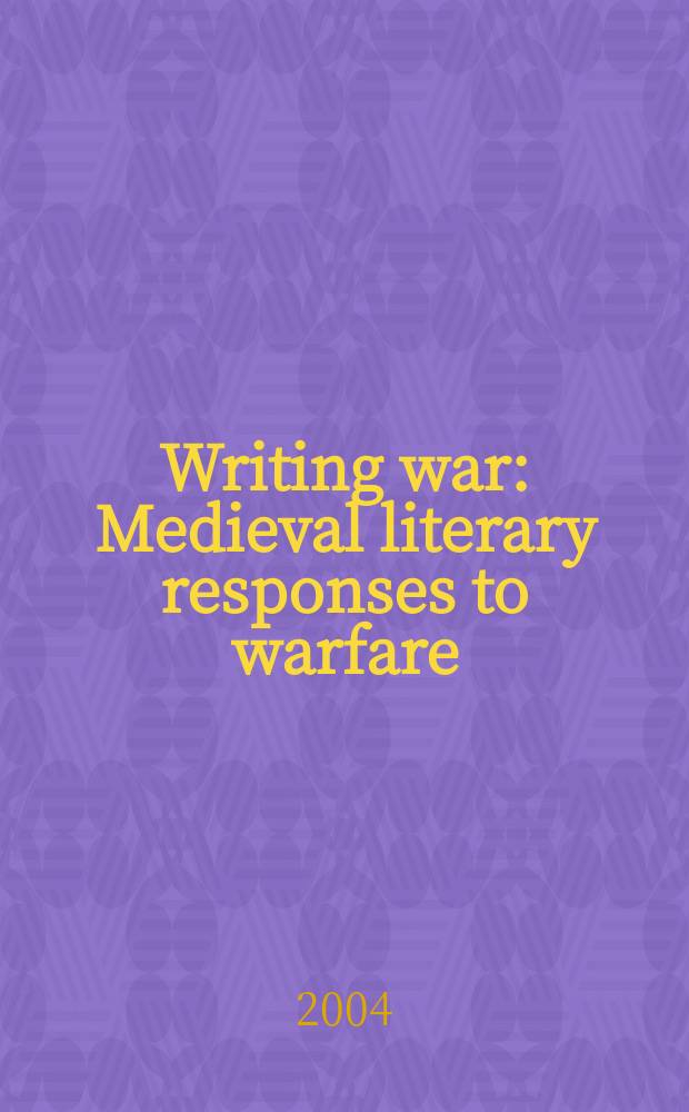 Writing war : Medieval literary responses to warfare = Сочинения о войне