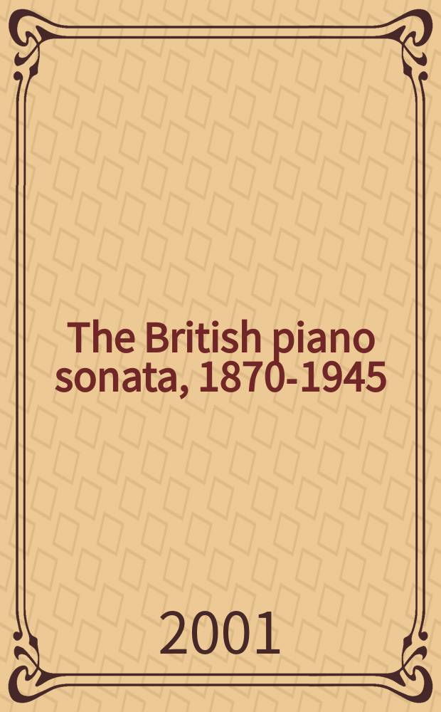 The British piano sonata, 1870-1945 = Британская фортепианная соната 1870-1945