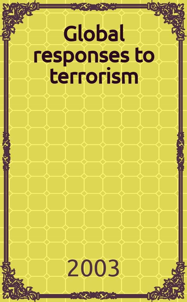 Global responses to terrorism : 9/11, Afghanistan a. beyond = Глобальные возможности терроризма