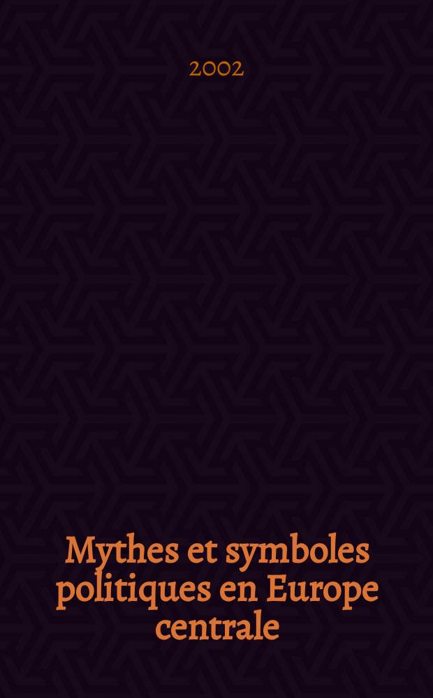 Mythes et symboles politiques en Europe centrale = Мифы и политические символы Центральной Европы