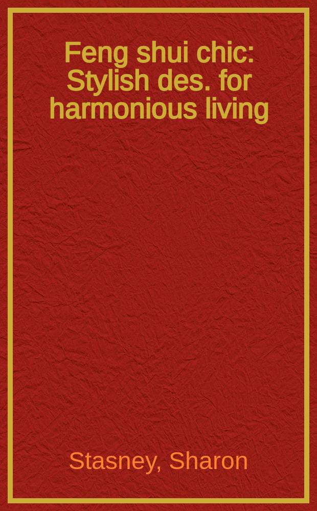 Feng shui chic : Stylish des. for harmonious living : An album = Шик фен-шуя. Стильный дизайн для гармоничной жизни