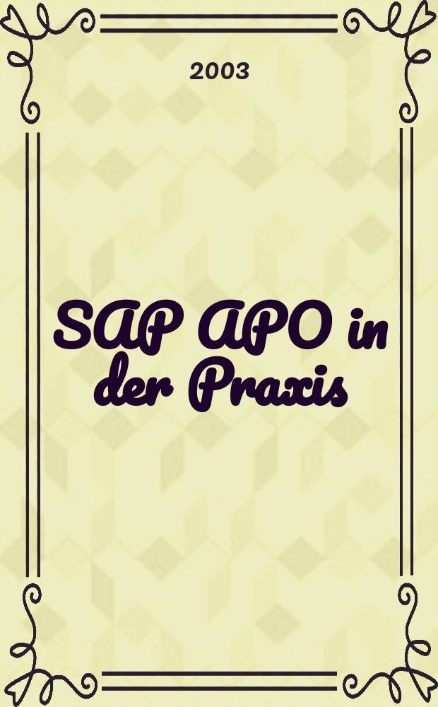 SAP APO in der Praxis : Erfahrungen mit dem Supply Chain Management-Wekzeug nutzen = SAP APO в практике: Опыт механизма управления спросом и предложением через Интернет