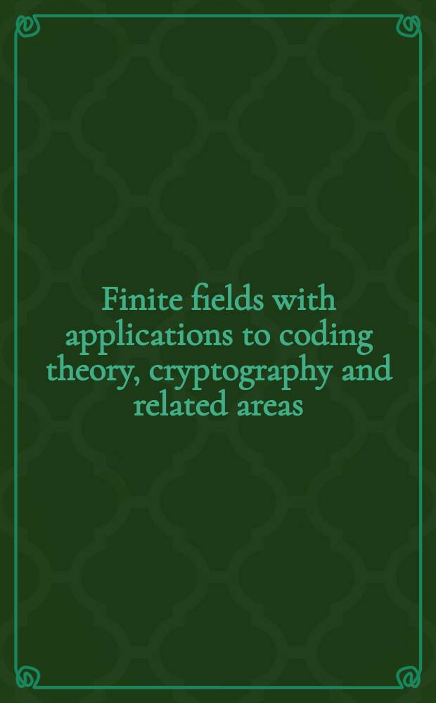 Finite fields with applications to coding theory, cryptography and related areas : Proc. of the Sixth Intern. conf. on finite fields a. applications, held at Oaxaca, México, May 21-25, 2001