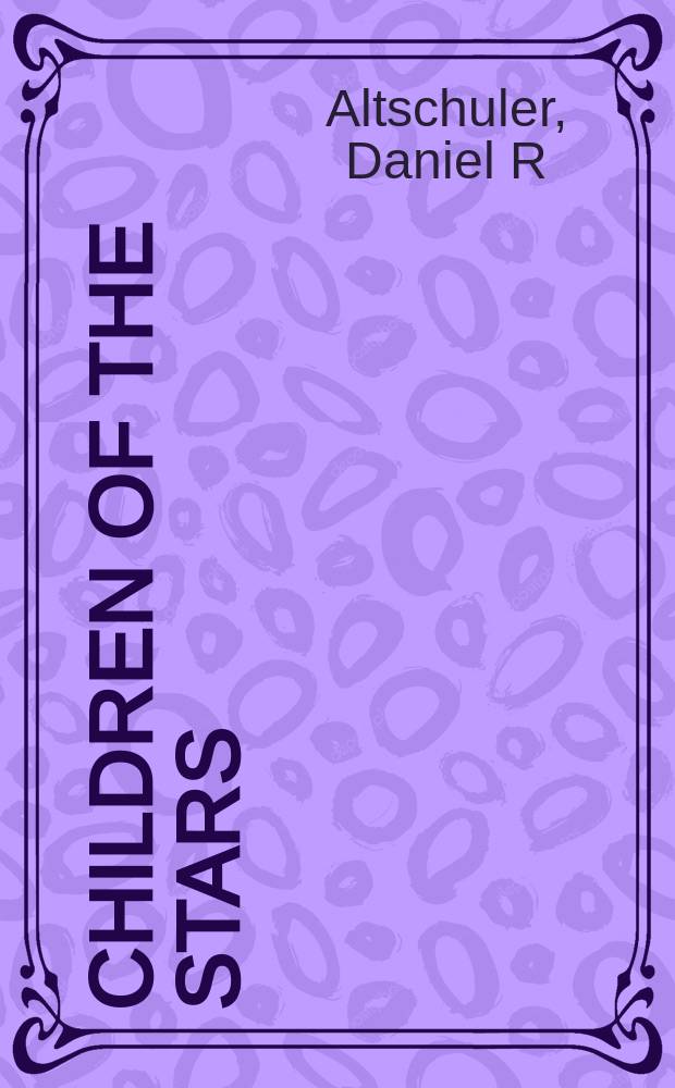 Children of the stars : Our origin, evolution a. destiny