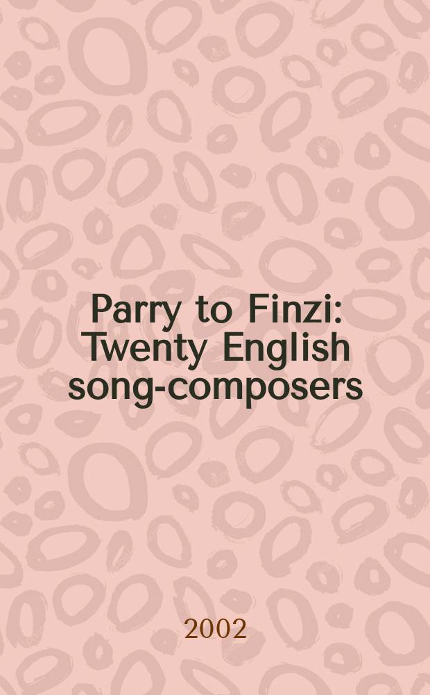 Parry to Finzi : Twenty English song-composers = Двадцать английских композиторов песенников