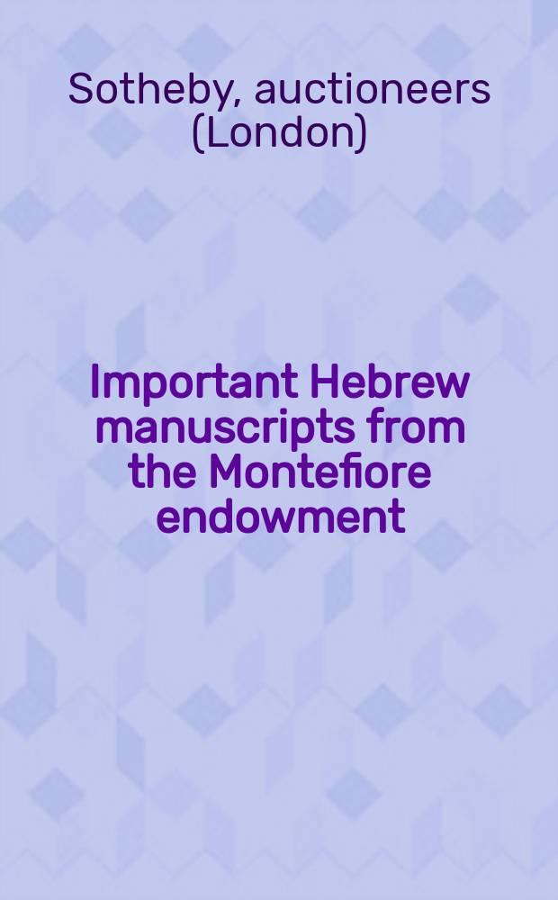 Important Hebrew manuscripts from the Montefiore endowment : Auction, New York, Oct. 27-28, 2004 : Catalogue = Важные иудейские манускрипты из вклада Монтефиоре