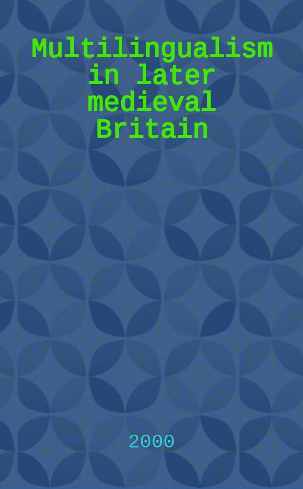 Multilingualism in later medieval Britain : Proc. from a Colloquium, 1997 = Мультилингвизм в Британии позднего средневековья