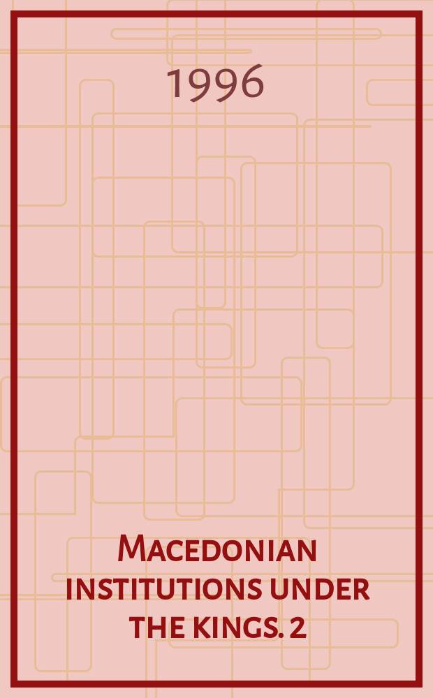 Macedonian institutions under the kings. 2 : Epigraphic appendix