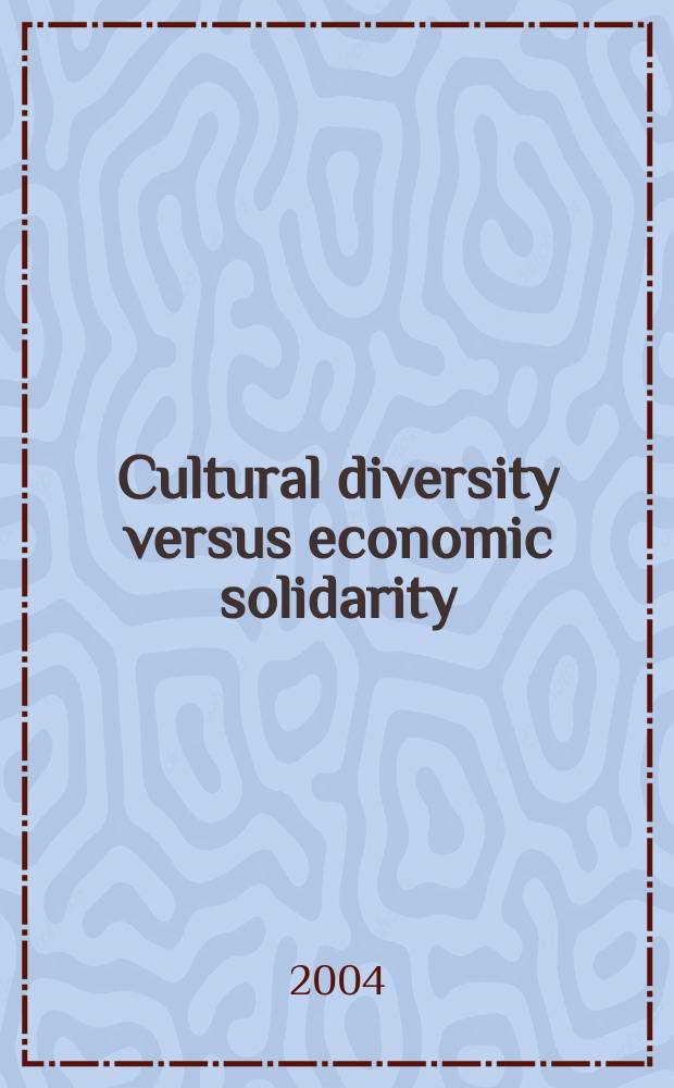 Cultural diversity versus economic solidarity : Proc. of the Seventh Francqui colloquium, Brussels, 28 Febr. - 1 Mar. 2003 = Культурное разнообразие против экономической солидарности
