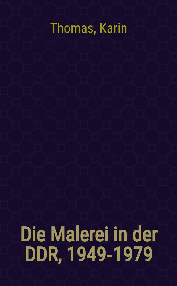 Die Malerei in der DDR, 1949-1979 = Живопись в ГДР 1949 - 1979