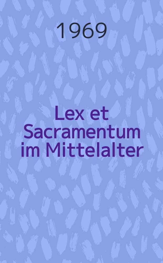Lex et Sacramentum im Mittelalter : Vortr. der Kölner Mediävistentagung in 1966 = Закон таинства в средневековье
