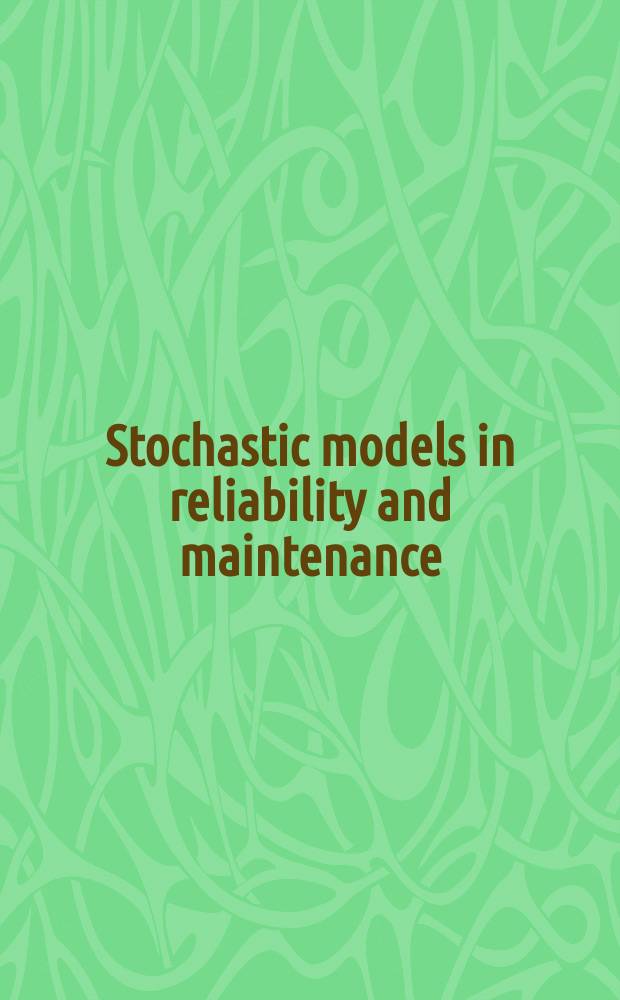 Stochastic models in reliability and maintenance