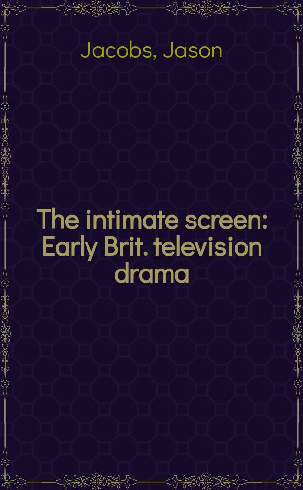 The intimate screen : Early Brit. television drama = Интимный экран: ранняя британская телевизионная драма