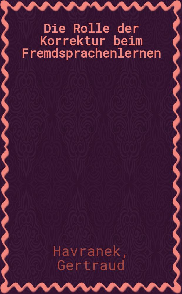 Die Rolle der Korrektur beim Fremdsprachenlernen = Роль исправления (ошибок) при изучении иностранного языка