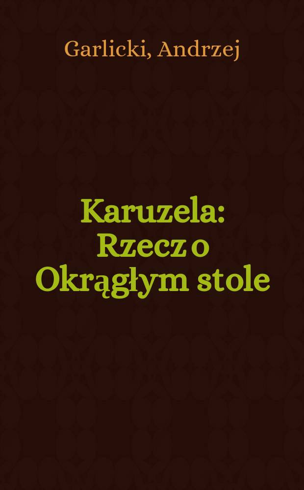 Karuzela : Rzecz o Okrągłym stole = Карусель: разговор о круглом столе - внутриполитическая ситуация с Польше, 1986-1989 гг.