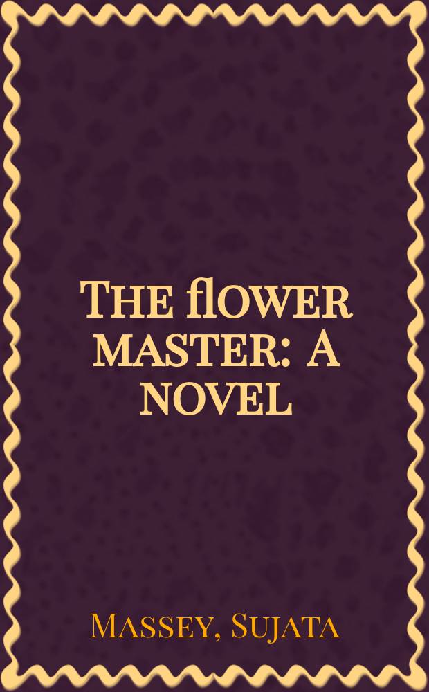 The flower master : A novel
