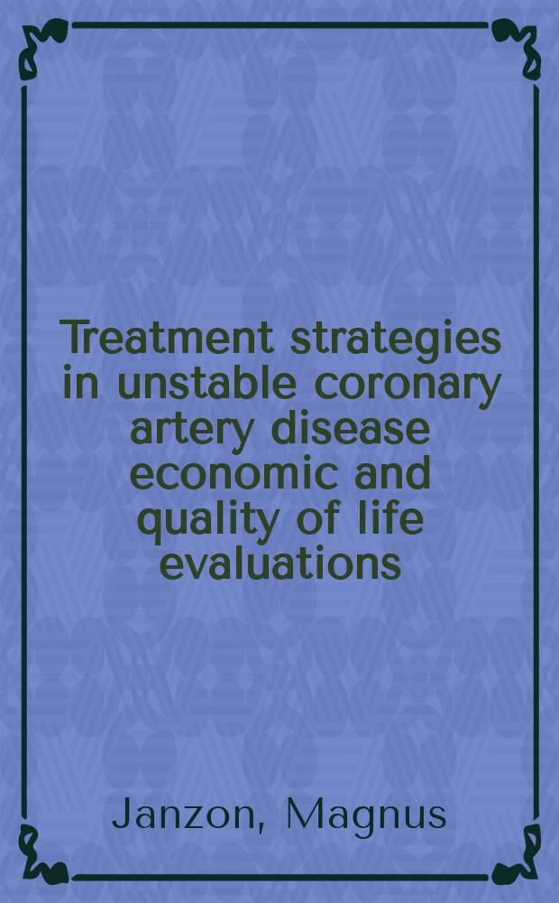 Treatment strategies in unstable coronary artery disease economic and quality of life evaluations : Akad. avh. = Стратегии лечения нестабильной болезни венечных артерий. Экономическое и качественное развитие жизни.