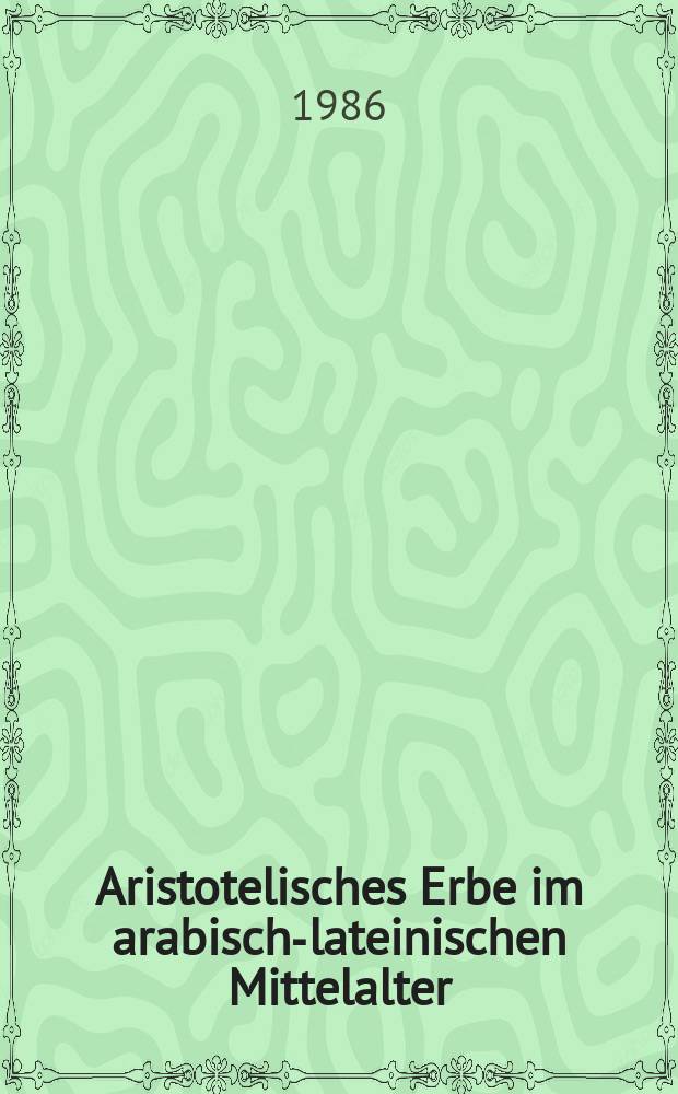 Aristotelisches Erbe im arabisch-lateinischen Mittelalter : Übers., Komment., Interpr = Наследие Аристотеля в арабско-латинской культуре в средневековье.