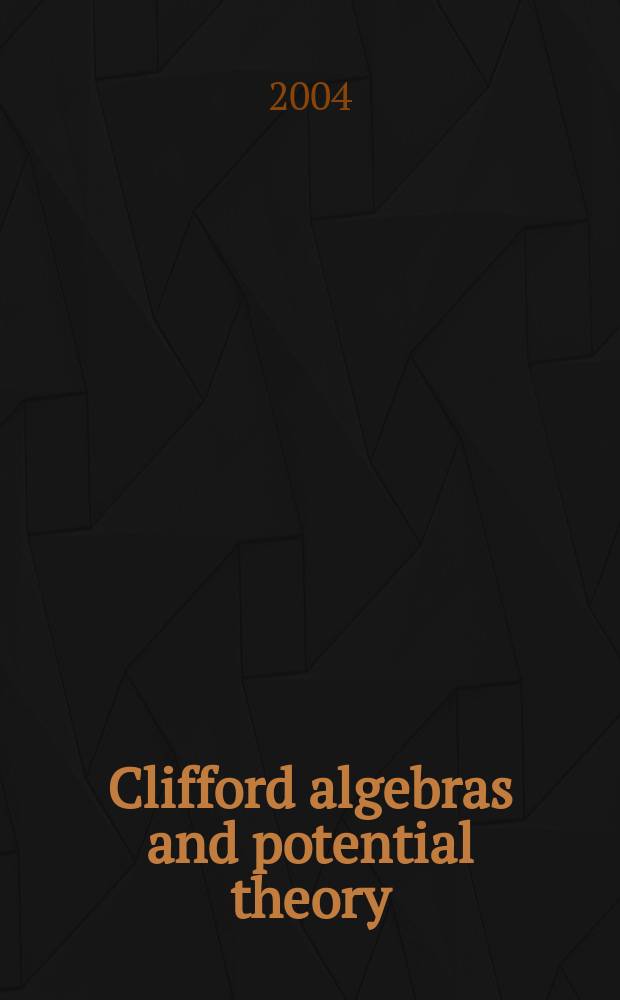 Clifford algebras and potential theory : Proc. of the Summer school, held in Mekrijärvi, June 24-28, 2002 : Dedicated to the memorial of Pertti Lounesto