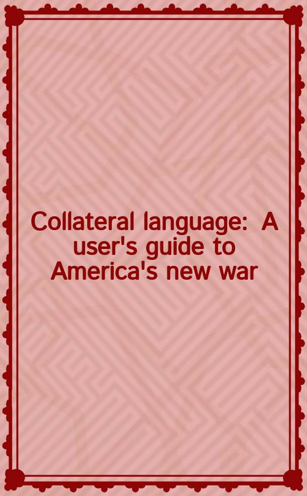 Collateral language : A user's guide to America's new war = Параллельный язык